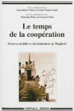 Le temps de la coopération : sciences sociales et décolonisation au Maghreb