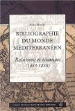 Bibliographie du monde méditerranéen : relations et échanges de la chute de Constantinople (1453) à la reconquête ottomane de Tripoli (1835)