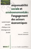 Responsabilité sociale et environnementale : l'engagement des acteurs économiques: mode d'emploi pour plus d'éthique et de développement durable
