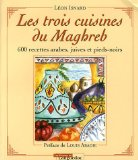 Les trois cuisines du Maghreb : 600 recettes arabes, juives et pieds-noirs