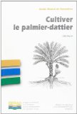 Cultiver le palmier-dattier : guide illustré de formation
