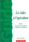 Les aides à l'agriculture. Tome 1 : inventaire, description, conditions d'attribution