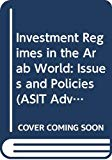 Investment regimes in the arab world: issues and policies