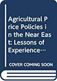 Agricultural price policies in the Near East: lessons of experience