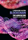 E-agriculture in action: blockchain for agriculture, opportunities and challenges