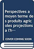 Perspectives à moyen terme des produits agricoles : projections à l'horizon 2000