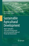 Sustainable agricultural development: recent approaches in resources management and environmentally-balanced production enhancement