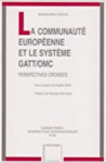 La Communauté européenne et le système GATT/OMC : perspectives croisées
