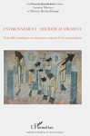 Environnement : décider autrement. Nouvelles pratiques et nouveaux enjeux de la concertation