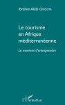 Le tourisme en Afrique méditerranéenne : le moment d'entreprendre