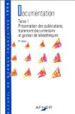 Documentation. Tome 1 : présentation des publications, traitement documentaire et gestion des bibliothèques