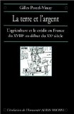 La terre et l'argent : l'agriculture et le crédit en France, du XVIIIe au début du XXe siècle