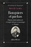 Banquiers et pachas. Finance internationale et impérialisme économique en Egypte