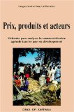 Prix, produits et acteurs. Méthodes pour analyser la commercialisation agricole dans les pays en développement