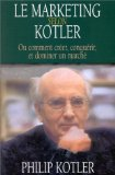 Le marketing selon Kotler : ou comment créer, conquérir et dominer un marché