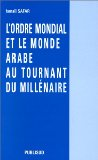 L'ordre mondial et le monde arabe au tournant du millénaire