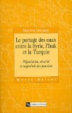 Le partage des eaux entre la Syrie, l'Irak et la Turquie : négociation, sécurité et asymétrie des pouvoirs