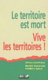 Le territoire est mort . Vive les territoires !