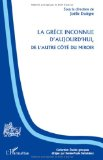 La Grèce inconnue d'aujourd'hui : de l'autre côté du miroir