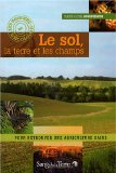 Le sol, la terre et les champs : pour retrouver une agriculture saine