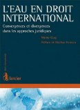 L'eau en droit international : convergences et divergences dans les approches juridiques