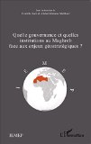 Quelle gouvernance et quelles institutions au Maghreb face aux enjeux géostratégiques ?