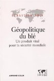 Géopolitique du blé : un produit vital pour la sécurité mondiale