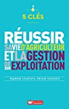 5 clés pour réussir sa vie d'agriculteur et la gestion de son exploitation