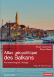 Atlas géopolitique des Balkans : un autre visage de lEurope