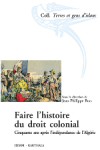 Faire l'histoire du droit colonial : cinquante ans après l'indépendance de l'Algérie
